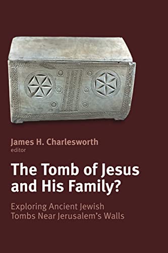 The Tomb of Jesus and his Family?: Exploring Ancient Jewish Tombs Near Jerusalem's Walls
