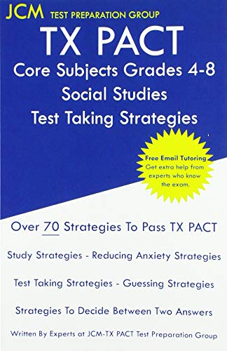 TX PACT Core Subjects Grades 4-8 Social Studies - Test Taking Strategies: TX PACT 793 Exam - Free Online Tutoring - New 2020 Edition - The latest strategies to pass your exam.