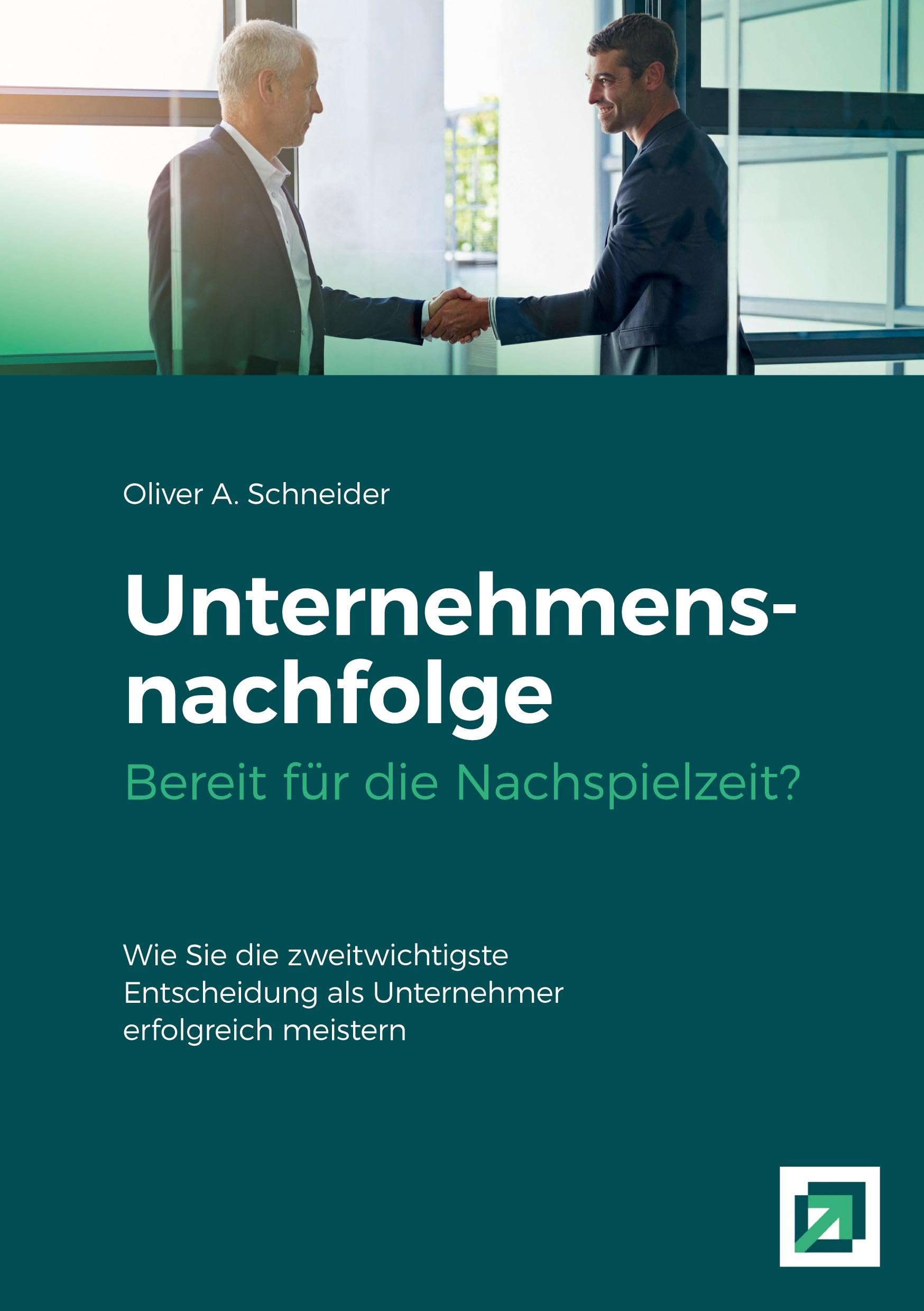 Unternehmensnachfolge Bereit für die Nachspielzeit?: Wie Sie die zweitwichtigste Entscheidung als Unternehmer erfolgreich meistern.