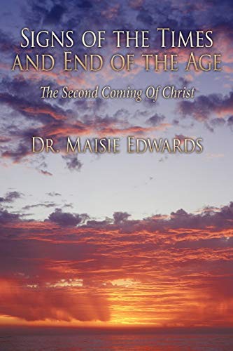 Signs of the Times and End of the Age: The Second Coming Of Christ