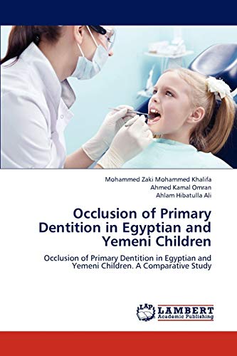 Occlusion of Primary Dentition in Egyptian and Yemeni Children: Occlusion of Primary Dentition in Egyptian and Yemeni Children. A Comparative Study