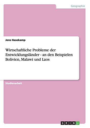 Wirtschaftliche Probleme der Entwicklungsländer - an den Beispielen Bolivien, Malawi und Laos