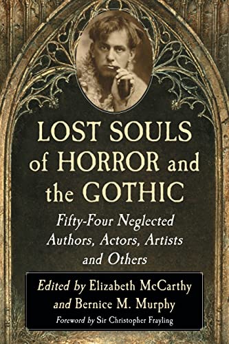 Lost Souls of Horror and the Gothic: Fifty-Four Neglected Authors, Actors, Artists and Others