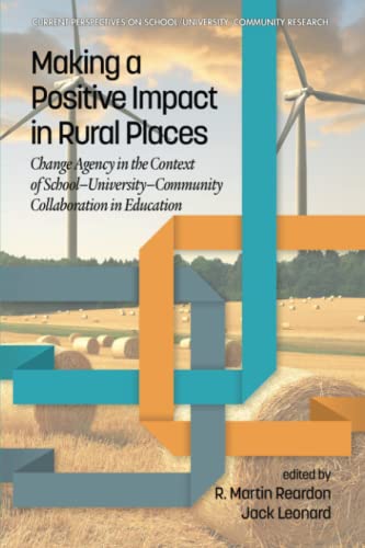 Making a Positive Impact in Rural Places: Change Agency in the Context of School-University-Community Collaboration in Education (Current Perspectives on School/University/Community Research)