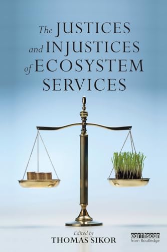 The Justices and Injustices of Ecosystem Services (Routledge Studies in Ecosystem Services)