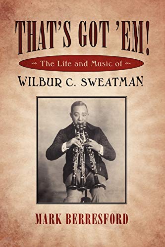 That's Got 'Em!: The Life And Music Of Wilbur C. Sweatman (American Made Music) (American Made Music Series)
