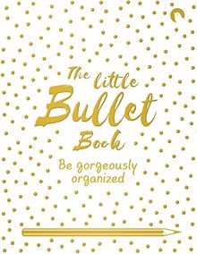 The Little Bullet Book: Be Gorgeously Organized (Journals)