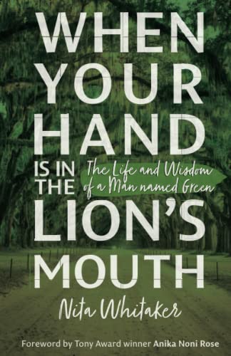 When Your Hand is in the Lion's Mouth: the Life and Wisdom of a Man named Green