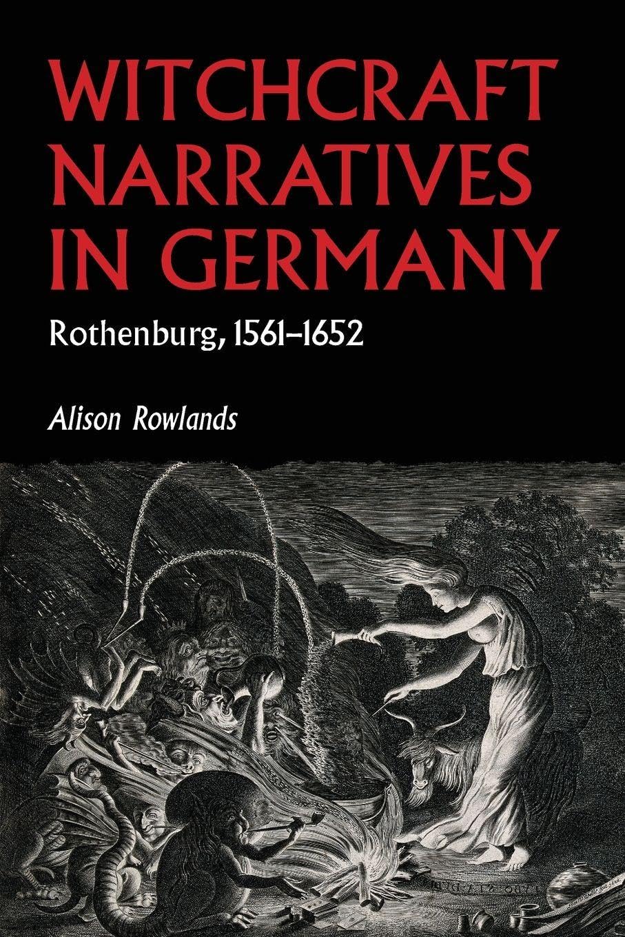 Witchcraft narratives in Germany: Rothenburg, 1561-1652 (Studies in Early Modern European History)