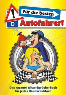 Die besten Autofahrer: Das rasante Witze-Sprüche-Buch für jedes Handschuhfach