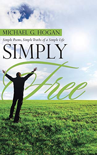 Simply Free: Simple Poems, Simple Truths of a Simple Life