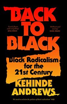 Back to Black: Black Radicalism for the 21st Century (Blackness in Britain)