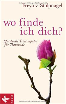 Wo finde ich dich?: Spirituelle Trostimpulse für Trauernde von Stülpnagel, Freya v. | Buch | Zustand sehr gut