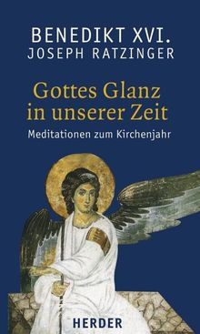 Gottes Glanz in unserer Zeit: Meditationen zum Kirchenjahr