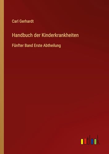 Handbuch der Kinderkrankheiten: Fünfter Band Erste Abtheilung