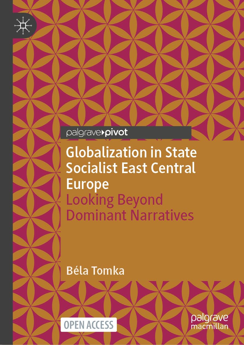 Globalization in State Socialist East Central Europe: Looking Beyond Dominant Narratives