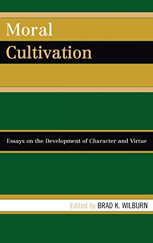 Moral Cultivation: Essays on the Development of Character and Virtue
