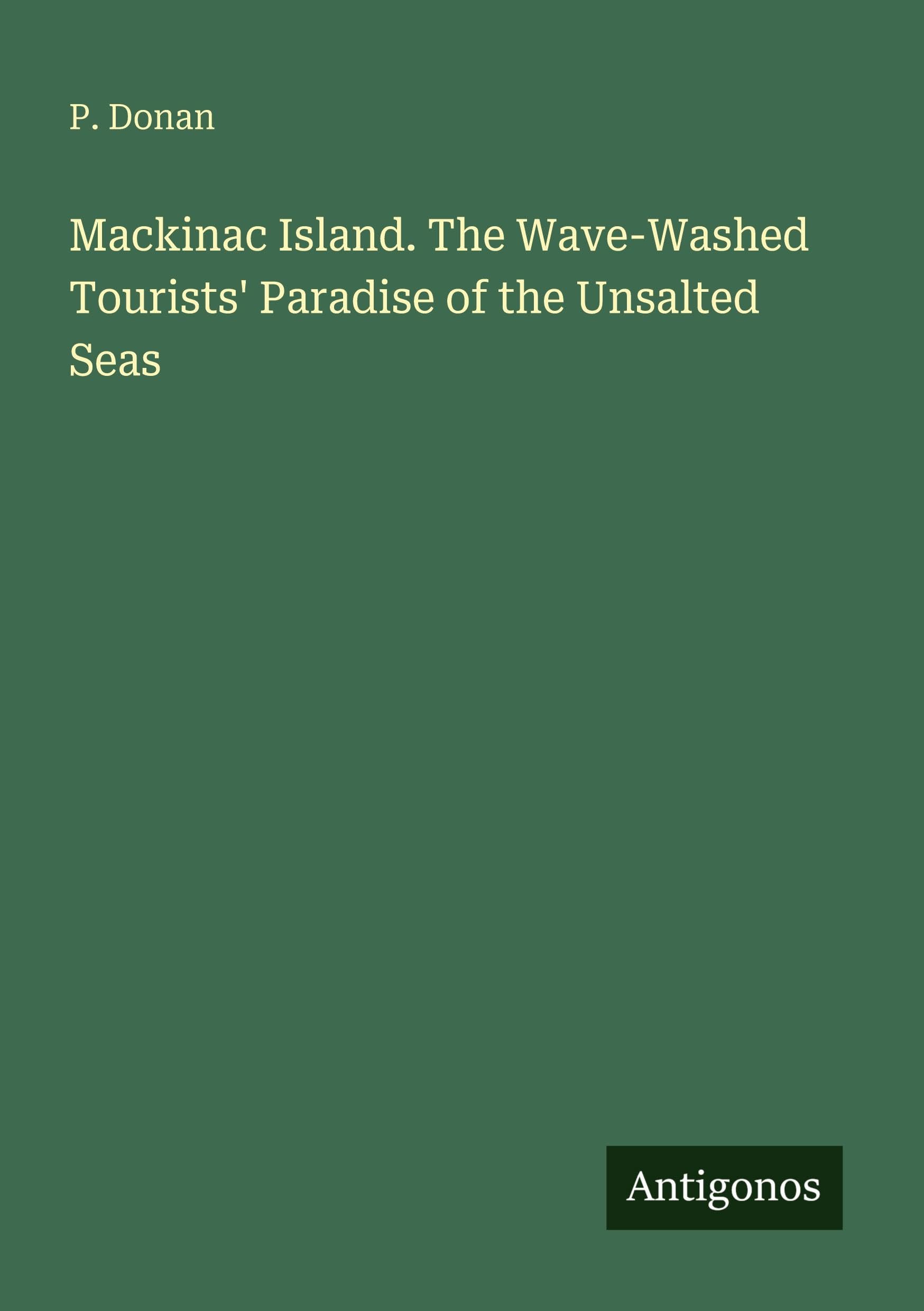 Mackinac Island. The Wave-Washed Tourists' Paradise of the Unsalted Seas