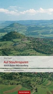 Auf Stauferspuren durch Baden-Württemberg. Ausflüge für Groß und Klein