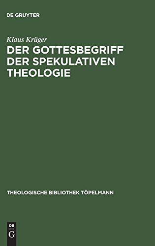 Der Gottesbegriff der spekulativen Theologie (Theologische Bibliothek Töpelmann, Band 19)
