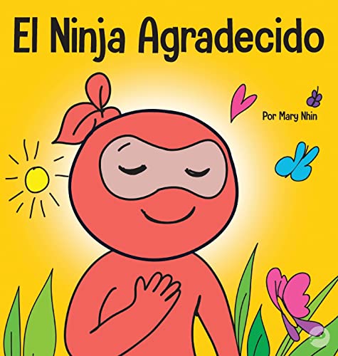 El Ninja Agradecido: Un libro para niños sobre cómo cultivar una actitud de gratitud y buenos modales (Ninja Life Hacks Spanish, Band 18)