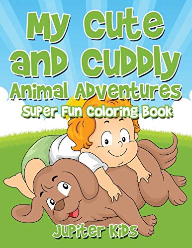 My Cute and Cuddly Animal Adventures Super Fun Coloring Book