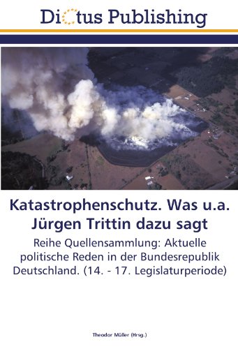 Katastrophenschutz. Was u.a. Jürgen Trittin dazu sagt: Reihe Quellensammlung: Aktuelle politische Reden in der Bundesrepublik Deutschland. (14. - 17. Legislaturperiode)