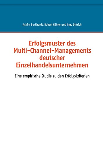 Erfolgsmuster des Multi-Channel-Managements deutscher Einzelhandelsunternehmen: Eine empirische Studie zu den Erfolgskriterien