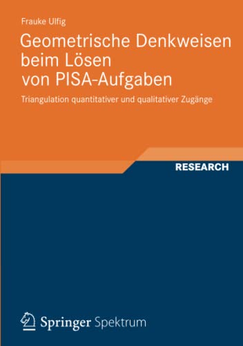 Geometrische Denkweisen beim Lösen von PISA-Aufgaben: Triangulation quantitativer und qualitativer Zugänge (Perspektiven der Mathematikdidaktik, Band 3)