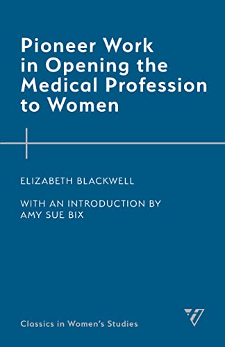 Pioneer Work in Opening the Medical Profession to Women (Classics in Women’s Studies)