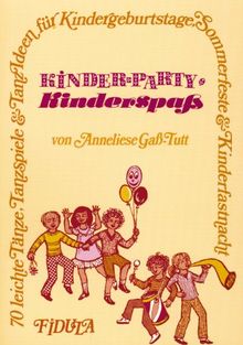 Kinderparty - Kinderspaß: 70 leichte Tänze, Tanzspiele und Tanzideen für Kindergeburtstage, Sommerfeste und Kinderfastnacht