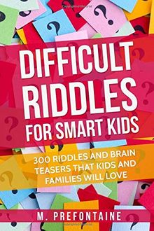 Difficult Riddles For Smart Kids: 300 Difficult Riddles And Brain Teasers Families Will Love (Books for Smart Kids, Band 1)