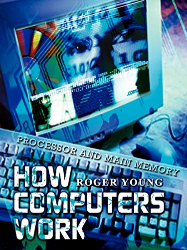 How Computers Work: Processor and Main Memory
