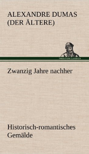Zwanzig Jahre nachher: Historisch-romantisches Gemälde