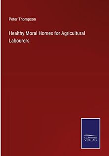 Healthy Moral Homes for Agricultural Labourers