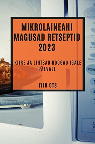 Mikrolaineahi magusad retseptid 2023: Kiire ja lihtsad roogad igale päevale