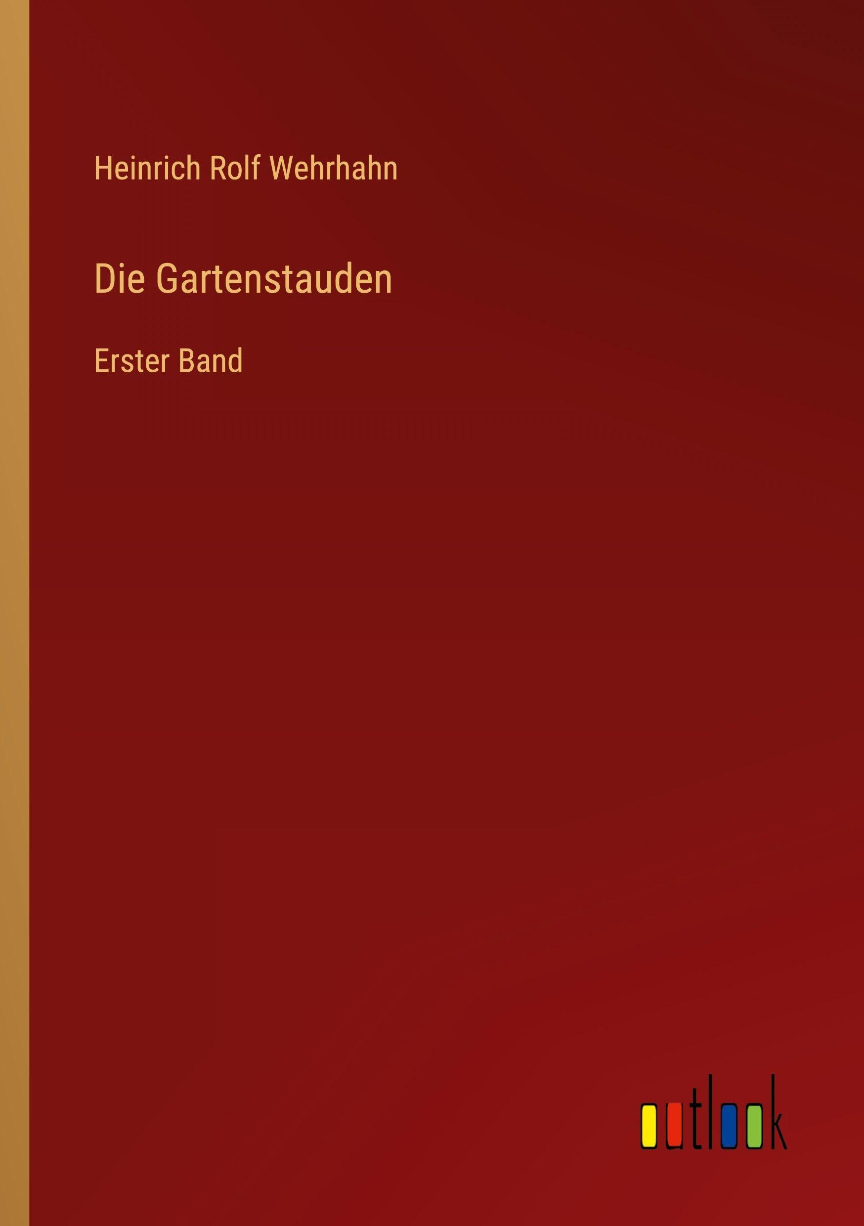 Die Gartenstauden: Erster Band