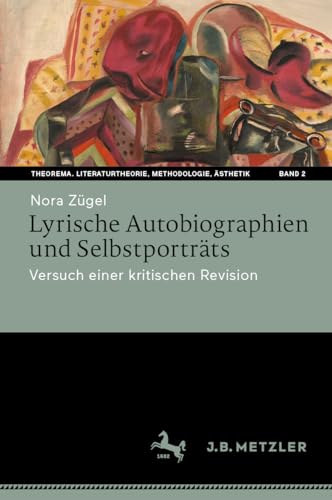 Lyrische Autobiographien und Selbstporträts: Versuch einer kritischen Revision (Theorema. Literaturtheorie, Methodologie, Ästhetik, 2, Band 2)