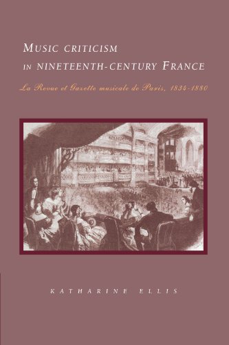 Music Criticism in Nineteenth-Century France: La Revue et Gazette Musicale de Paris, 1834-1880: La Revue Et Gazette Musicale de Paris 1834 80