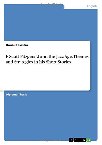 F. Scott Fitzgerald and the Jazz Age. Themes and Strategies in his Short Stories