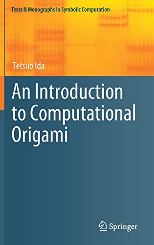 An Introduction to Computational Origami (Texts & Monographs in Symbolic Computation)