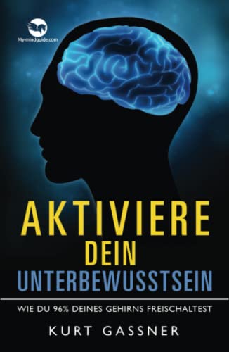 Aktiviere dein Unterbewusstsein: Wie du 96% deines Gehirns freischaltest