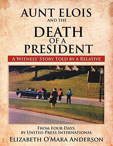 Aunt Elois and the Death of a President: A Witness' Story Told by a Relative