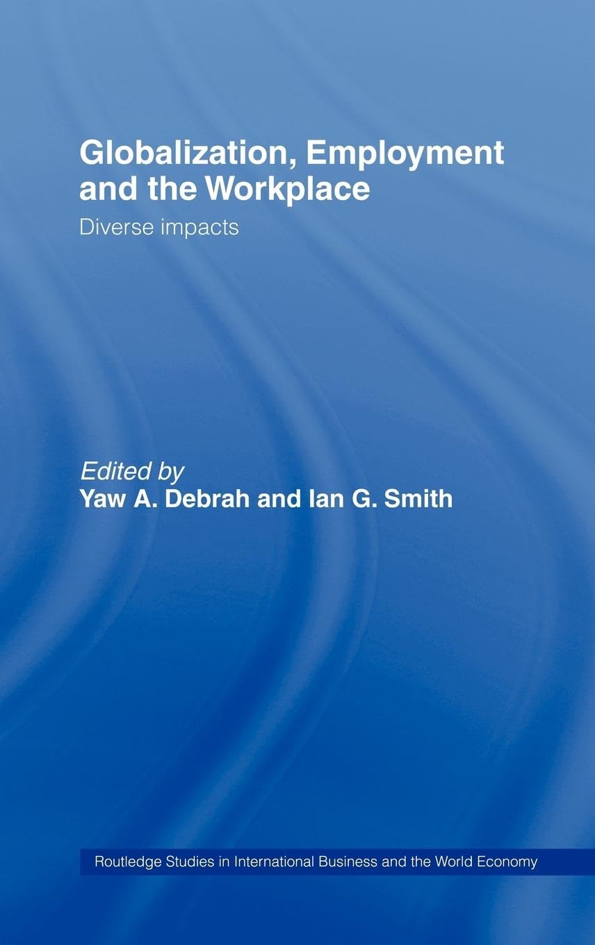 Globalization, Employment and the Workplace: Diverse Impacts (Routledge Studies in International Business and the World Economy, 28)