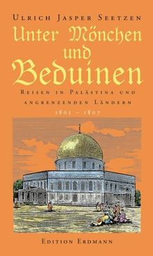 Unter Mönchen und Beduinen Reisen in Palästina und angrenzenden Ländern 1805 - 1807. Gesamttitel: Alte abenteuerliche Reiseberichte