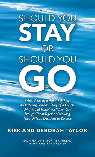 Should You Stay or Should You Go: When Marriages Aren't Working: an Inspiring Personal Story of a Couple Who Found Happiness When God Brought Them ... Their Difficult Decisions to Divorce