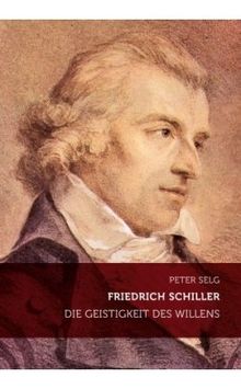 Friedrich Schiller: Die Geistigkeit des Willens