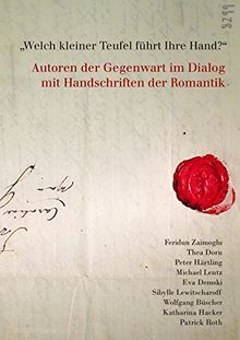 Welch kleiner Teufel führt ihre Hand?: Autoren der Gegenwart im Dialog mit Handschriften der Romantik