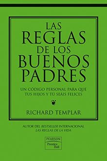 Las reglas de los buenos padres : un código personal para que tus hijos y tú seáis felices