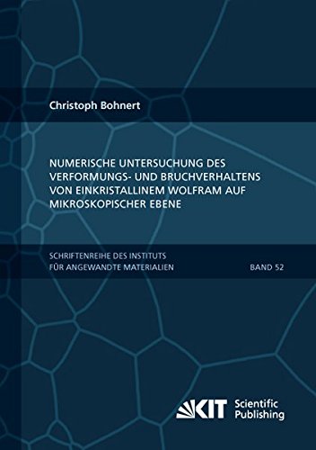 Numerische Untersuchung des Verformungs und Bruchverhaltens von einkristallinem Wolfram auf mikroskopischer Ebene (Schriftenreihe des Instituts für ... Karlsruher Institut für Technologie)